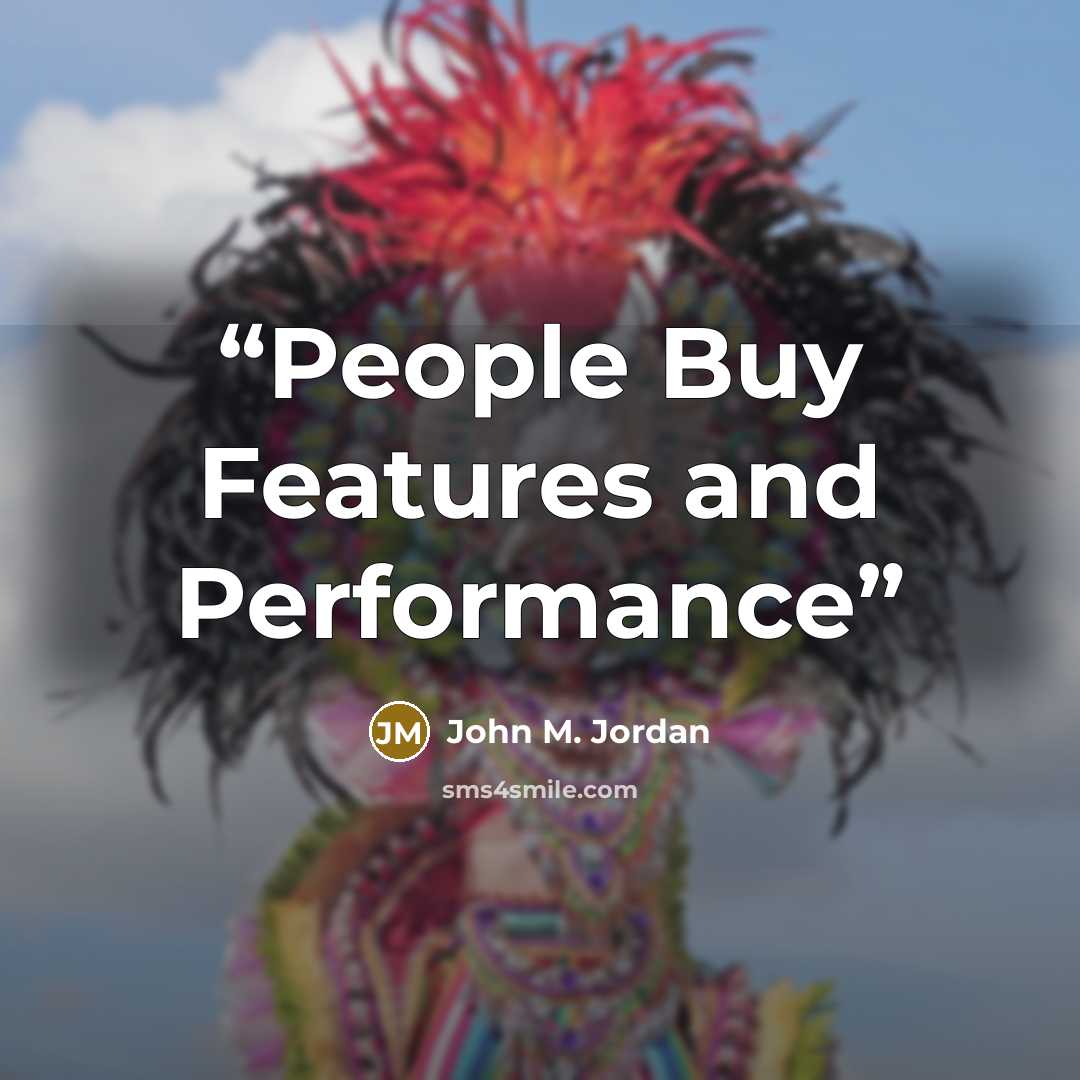 “People Buy Features and Performance” quote by John M. Jordan