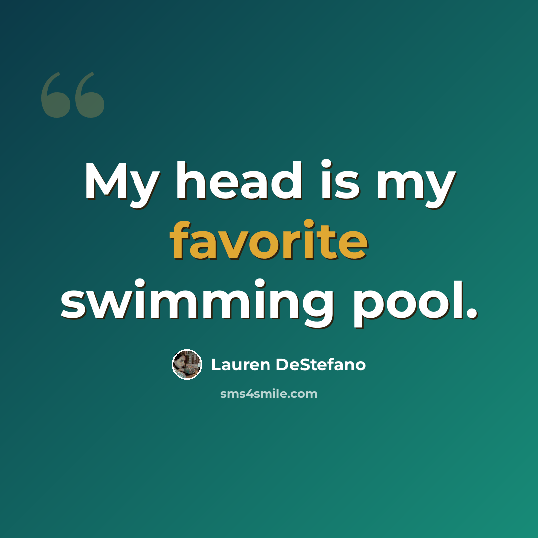 “My head is my favorite swimming pool.” quote by Lauren DeStefano