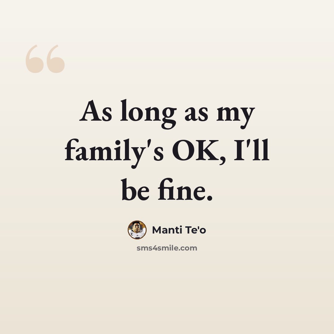 “As long as my family's OK, I'll be fine.” quote by Manti Te'o