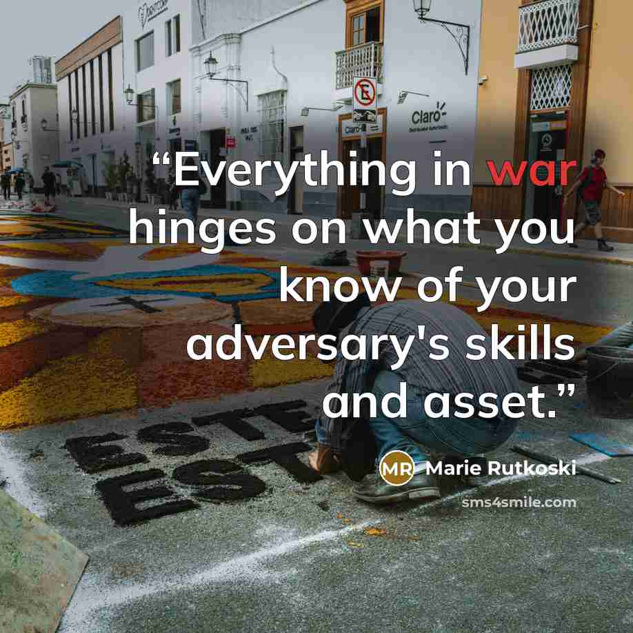 “Everything in war hinges on what you know of your adversary's skills and asset.” quote by Marie Rutkoski
