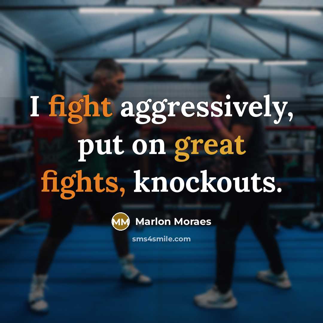 “I fight aggressively, put on great fights, knockouts.” quote by Marlon Moraes