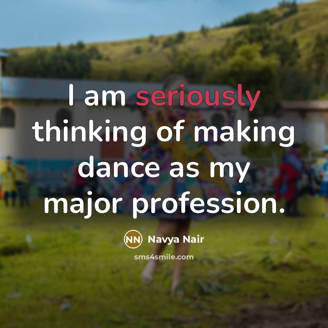 “I am seriously thinking of making dance as my major profession.” quote by Navya Nair