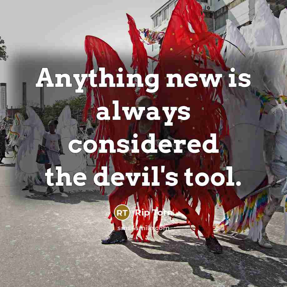 “Anything new is always considered the devil's tool.” quote by Rip Torn