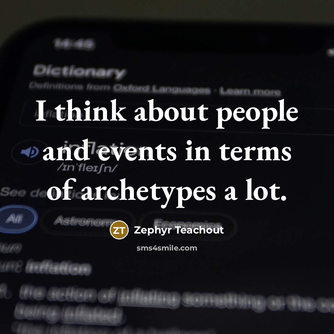 “I think about people and events in terms of archetypes a lot.” quote by Zephyr Teachout