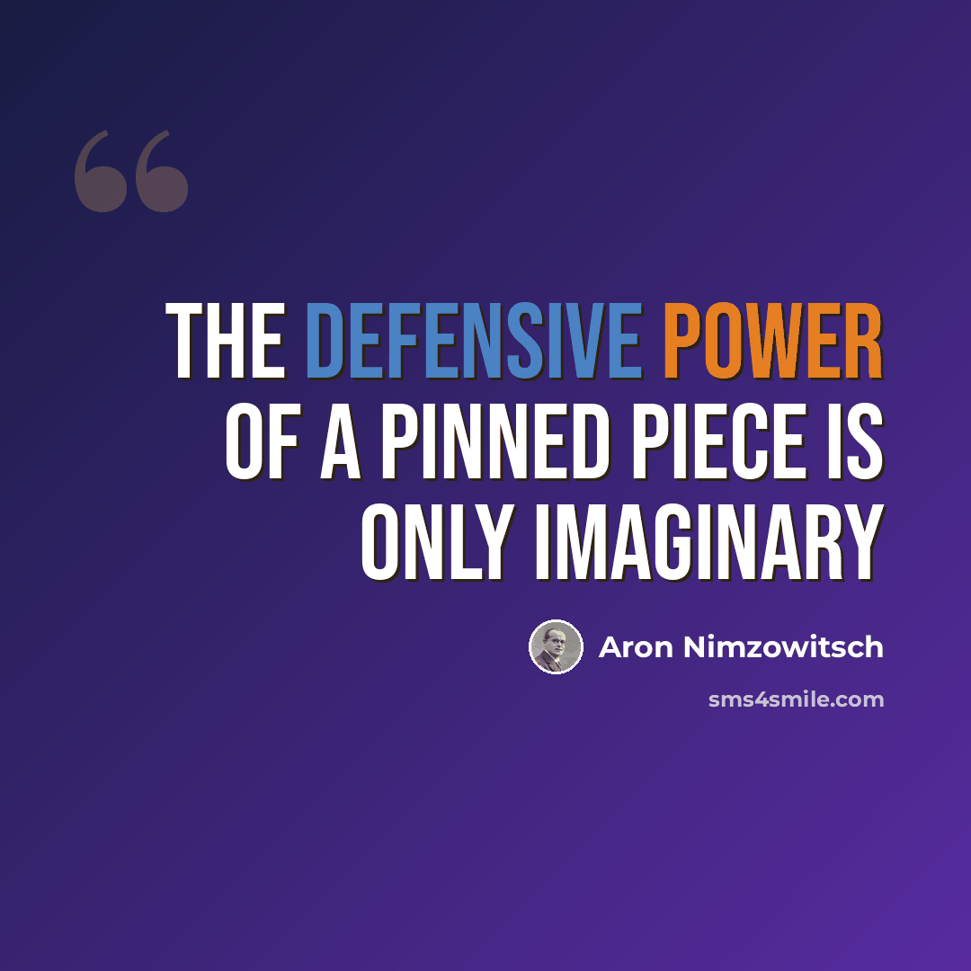 “The defensive power of a pinned piece is only imaginary” quote by Aron Nimzowitsch