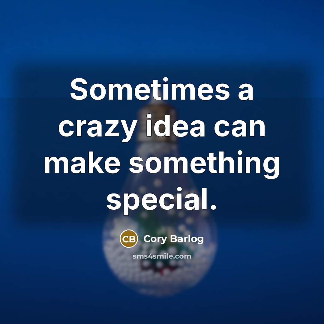 “Sometimes a crazy idea can make something special.” quote by Cory Barlog