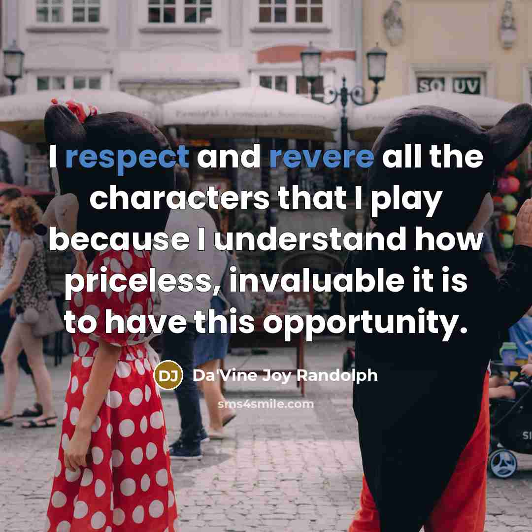 “I respect and revere all the characters that I play because I understand how priceless, invaluable it is to have this opportunity.” quote by Da'Vine Joy Randolph