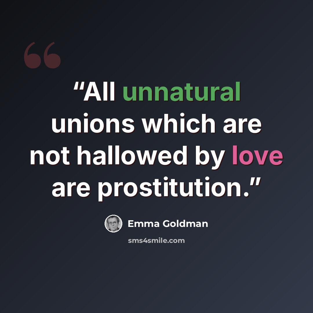 “All unnatural unions which are not hallowed by love are prostitution.” quote by Emma Goldman