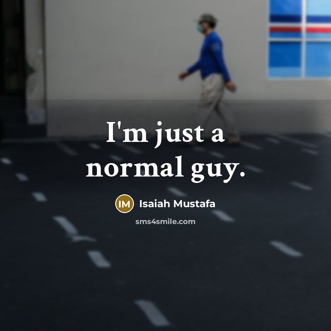 “I'm just a normal guy.” quote by Isaiah Mustafa