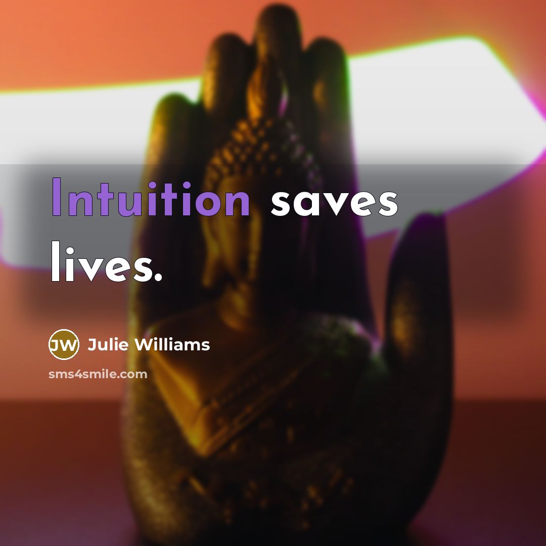 “Intuition saves lives.” quote by Julie Williams