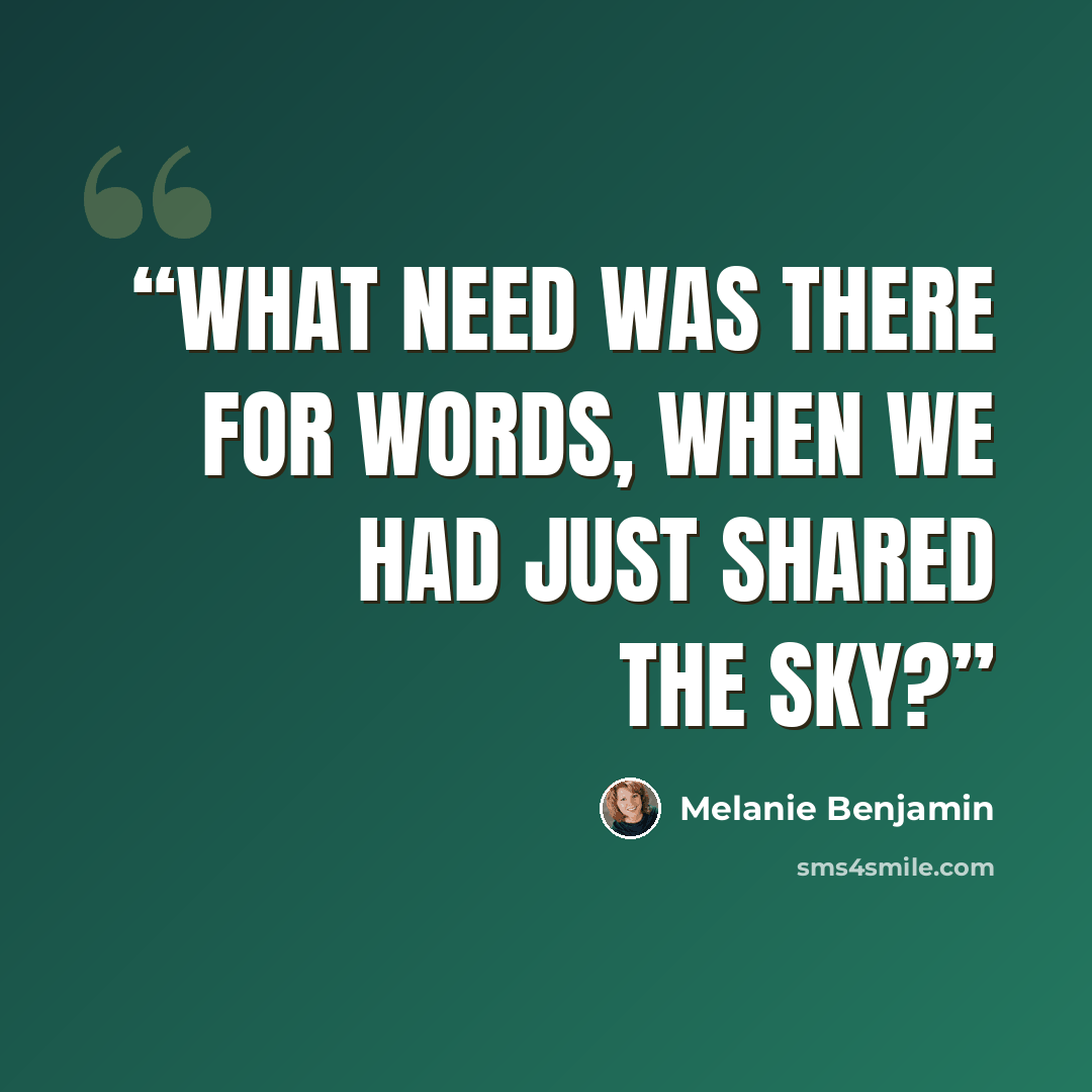 “What need was there for words, when we had just shared the sky?” quote by Melanie Benjamin