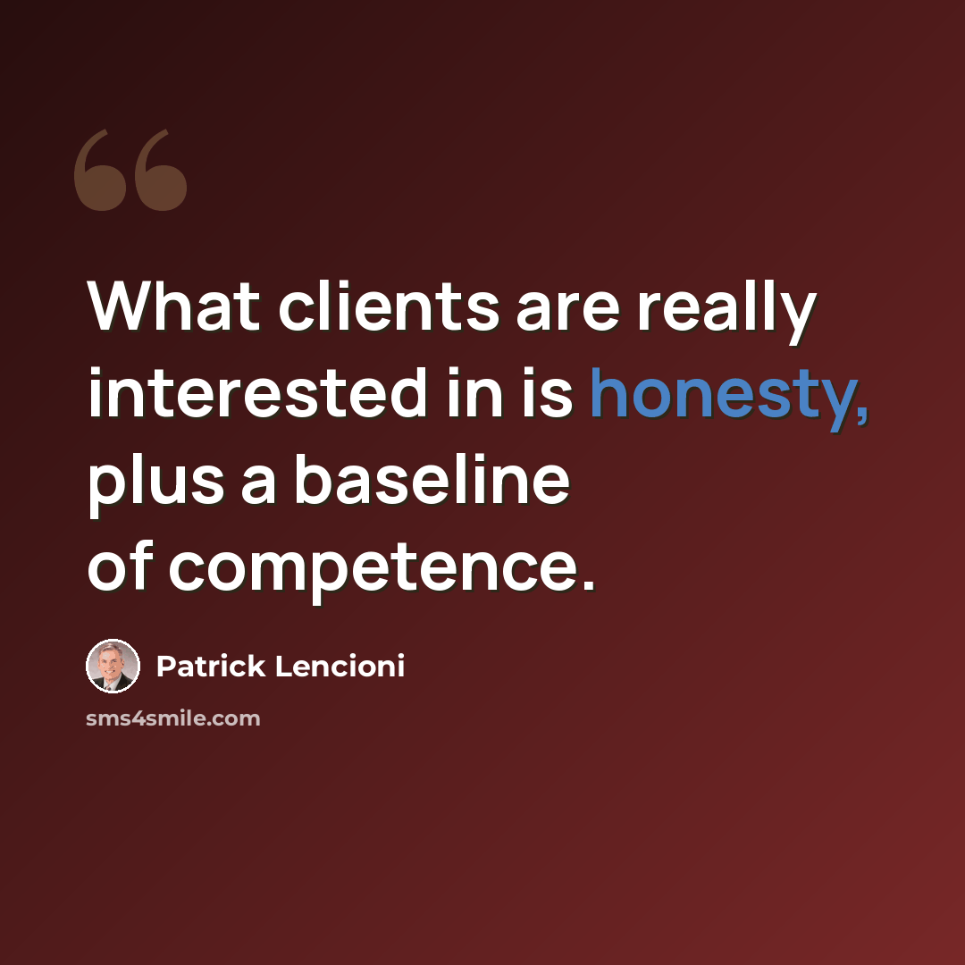 “What clients are really interested in is honesty, plus a baseline of competence.” quote by Patrick Lencioni