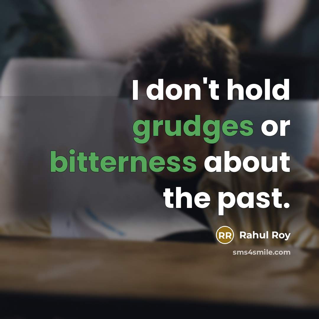 “I don't hold grudges or bitterness about the past.” quote by Rahul Roy