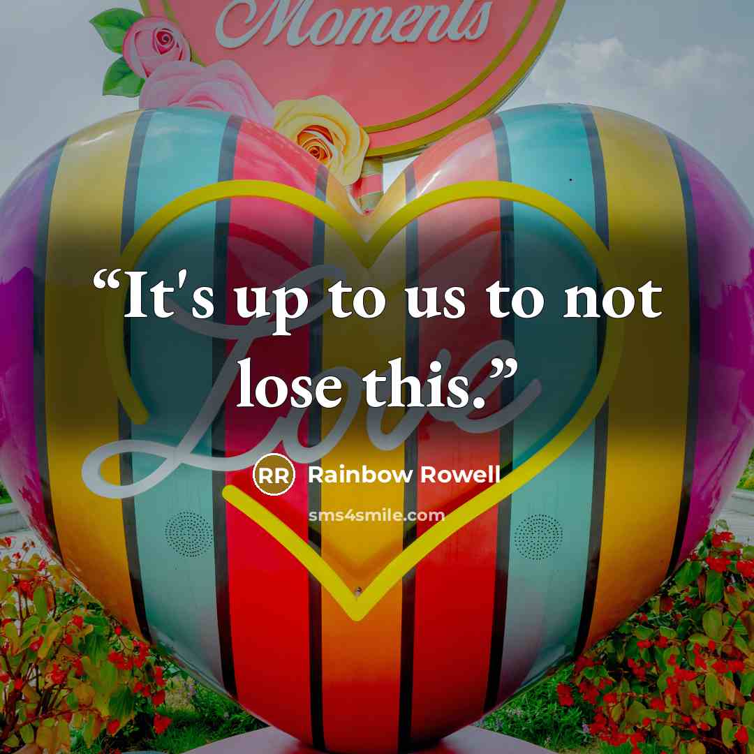 “It's up to us to not lose this.” quote by Rainbow Rowell