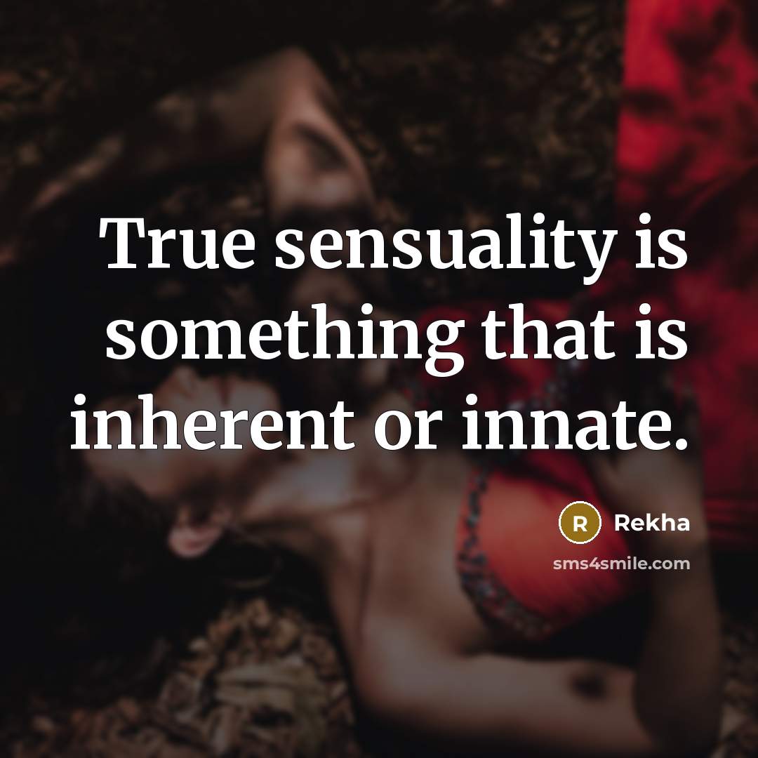 “True sensuality is something that is inherent or innate.” quote by Rekha