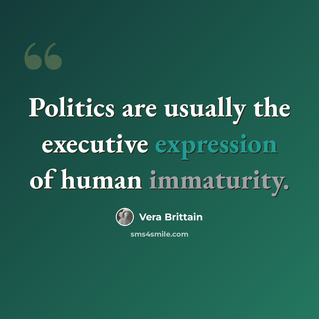 “Politics are usually the executive expression of human immaturity.” quote by Vera Brittain