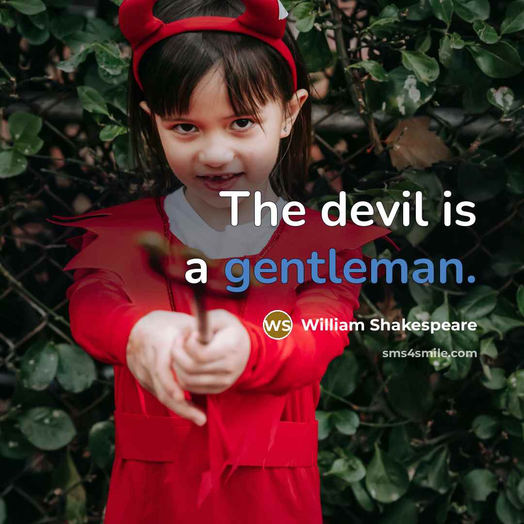 “The devil is a gentleman.” quote by William Shakespeare