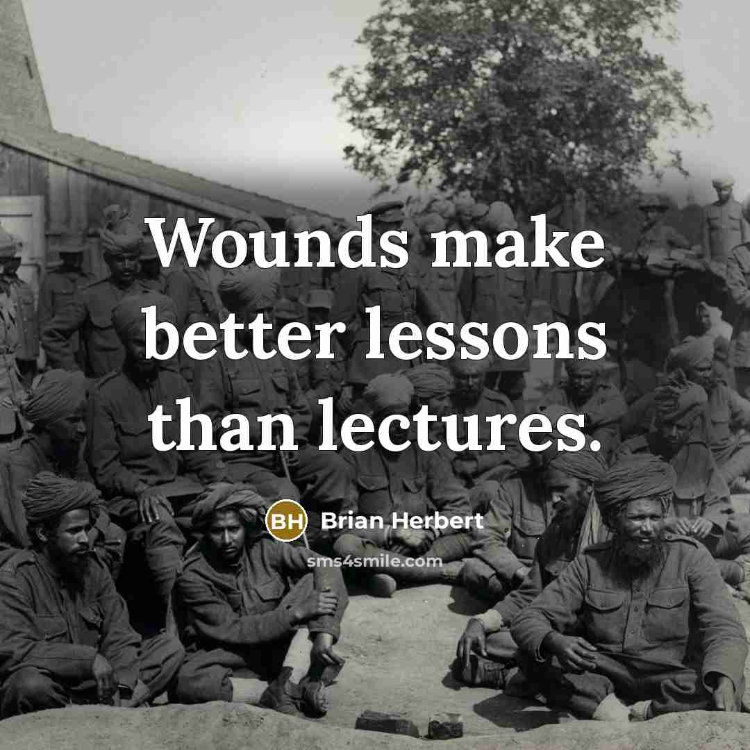 “Wounds make better lessons than lectures.” quote by Brian Herbert