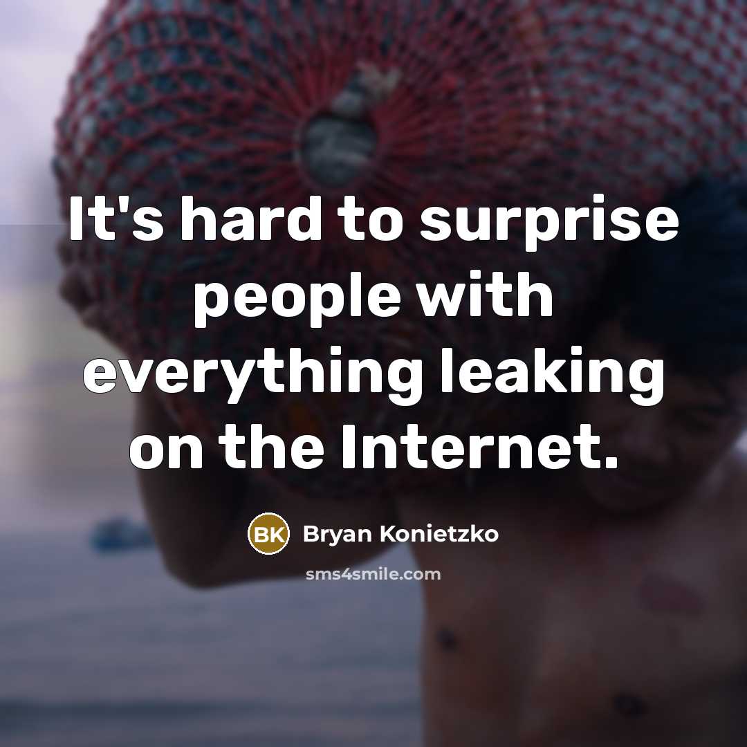 “It's hard to surprise people with everything leaking on the Internet.” quote by Bryan Konietzko