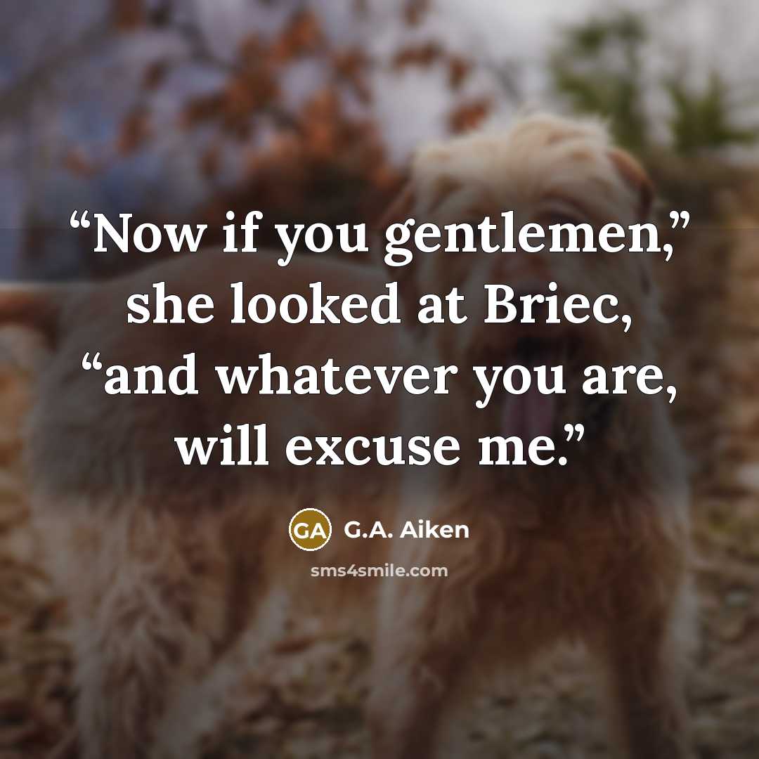 “Now if you gentlemen,” she looked at Briec, “and whatever you are, will excuse me.” quote by G.A. Aiken