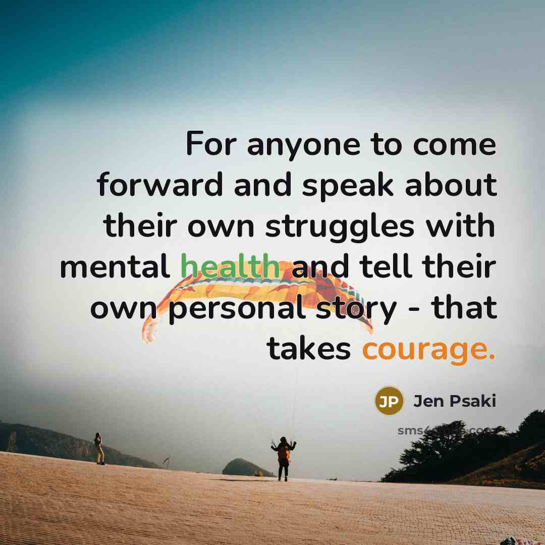 “For anyone to come forward and speak about their own struggles with mental health and tell their own personal story - that takes courage.” quote by Jen Psaki