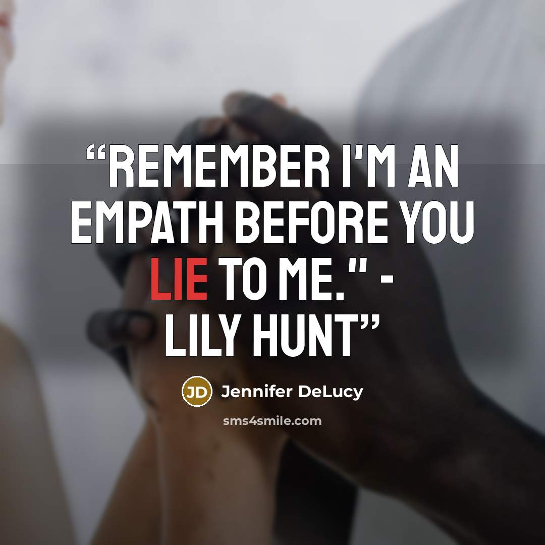 “Remember I'm an Empath before you lie to me." - Lily Hunt” quote by Jennifer DeLucy
