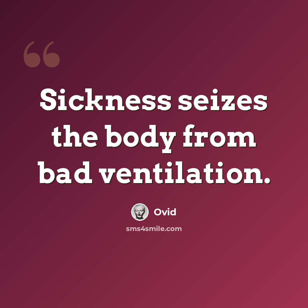 “Sickness seizes the body from bad ventilation.” quote by Ovid