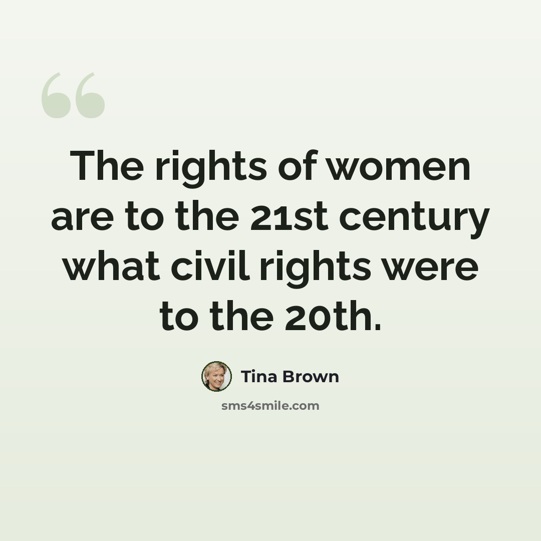 “The rights of women are to the 21st century what civil rights were to the 20th.” quote by Tina Brown