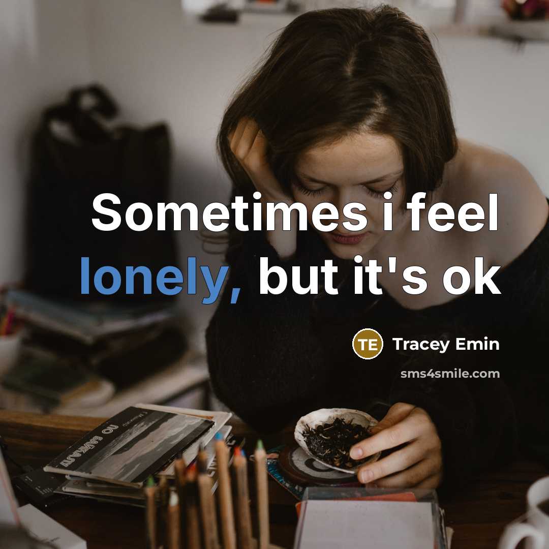 “Sometimes i feel lonely, but it's ok” quote by Tracey Emin