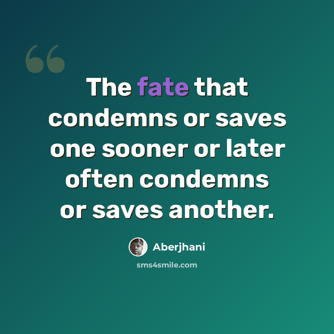 “The fate that condemns or saves one sooner or later often condemns or saves another.” quote by Aberjhani