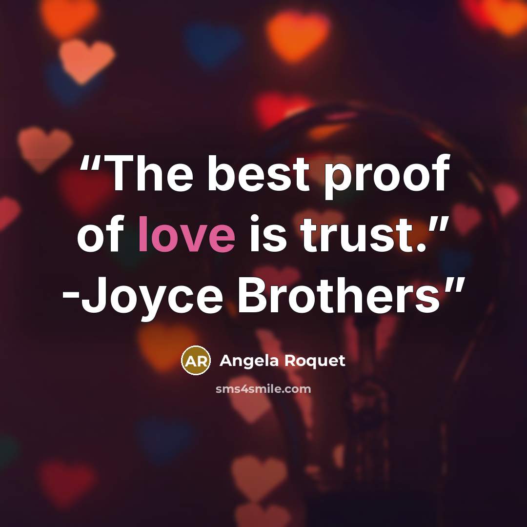 “The best proof of love is trust.” -Joyce Brothers” quote by Angela Roquet