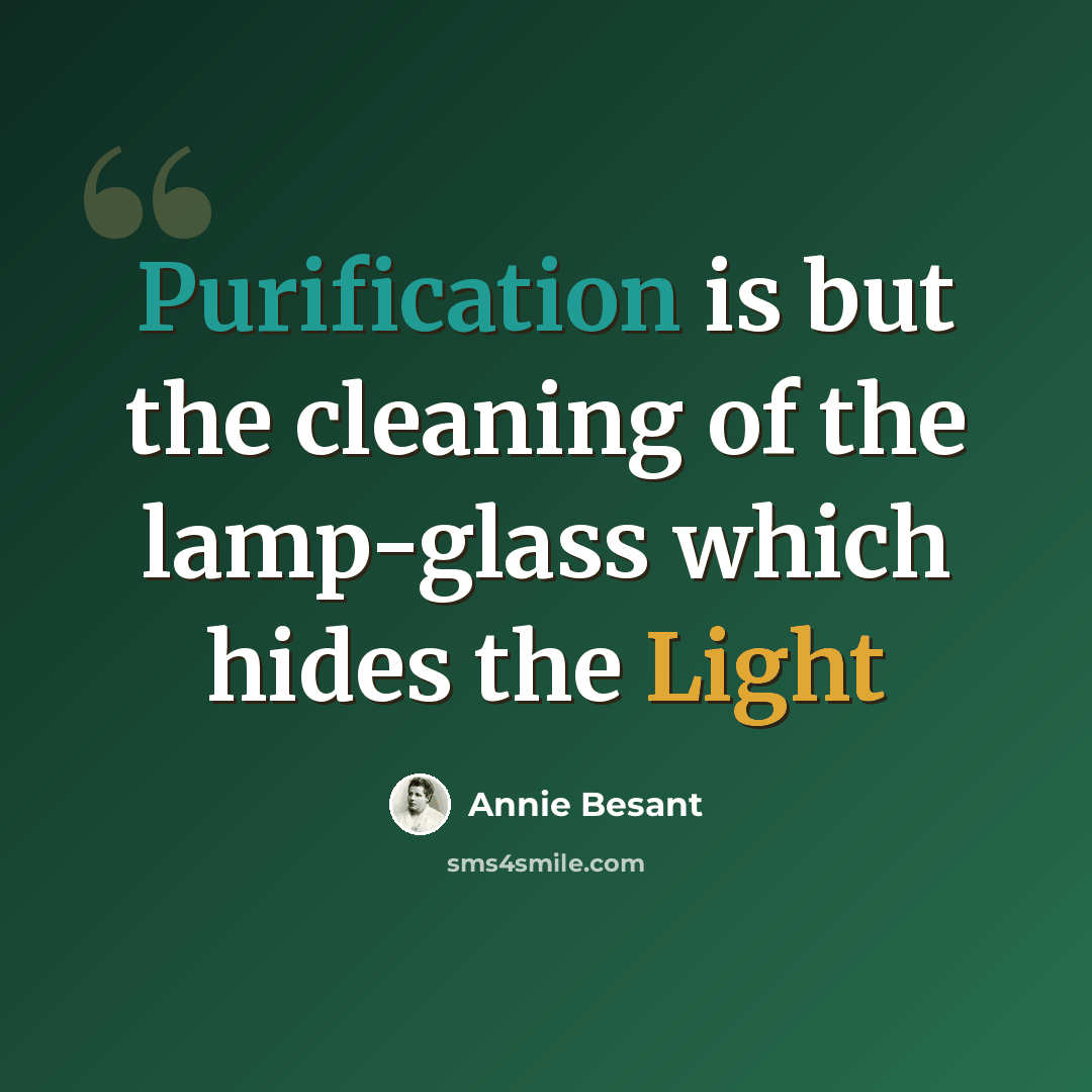 “Purification is but the cleaning of the lamp-glass which hides the Light” quote by Annie Besant