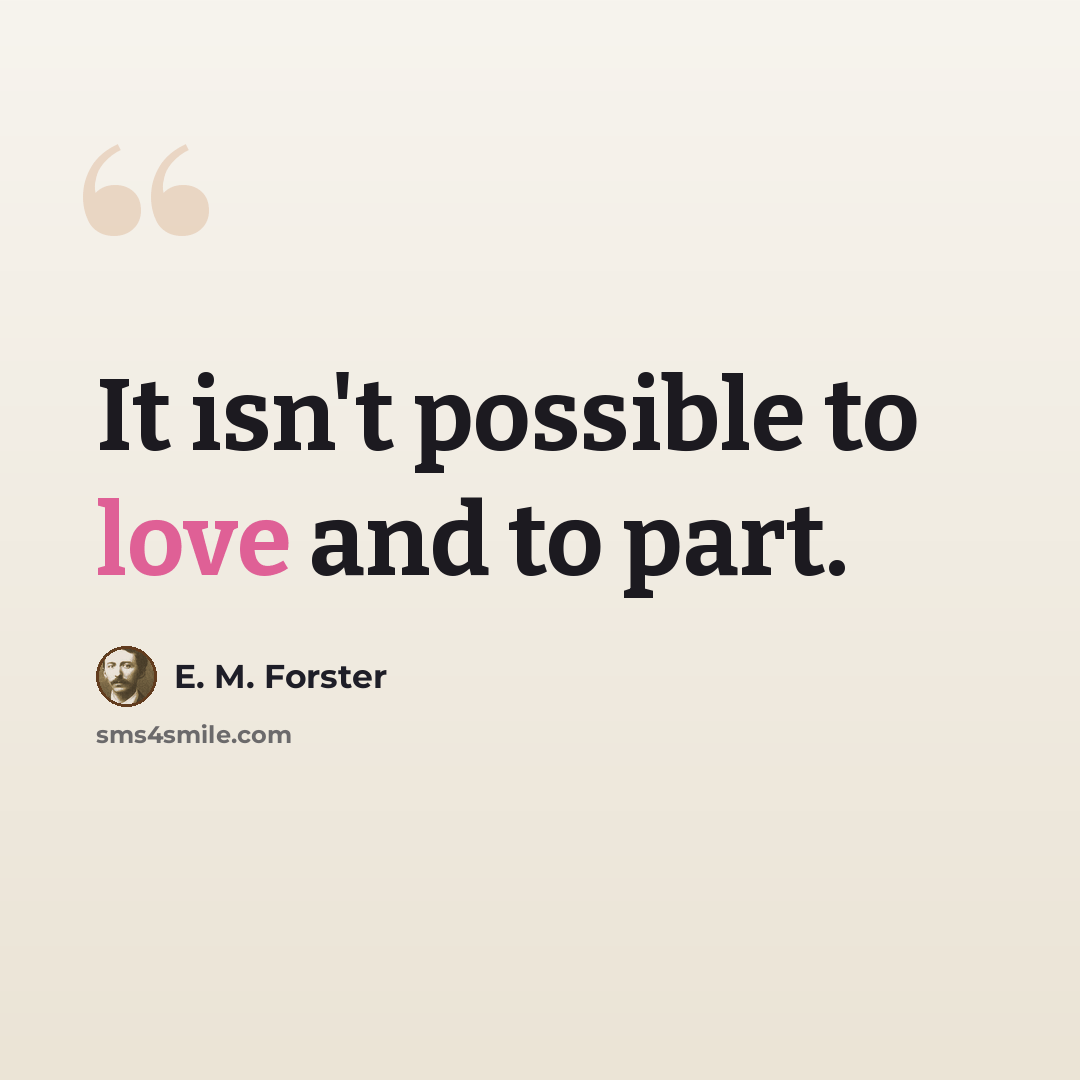 “It isn't possible to love and to part.” quote by E. M. Forster