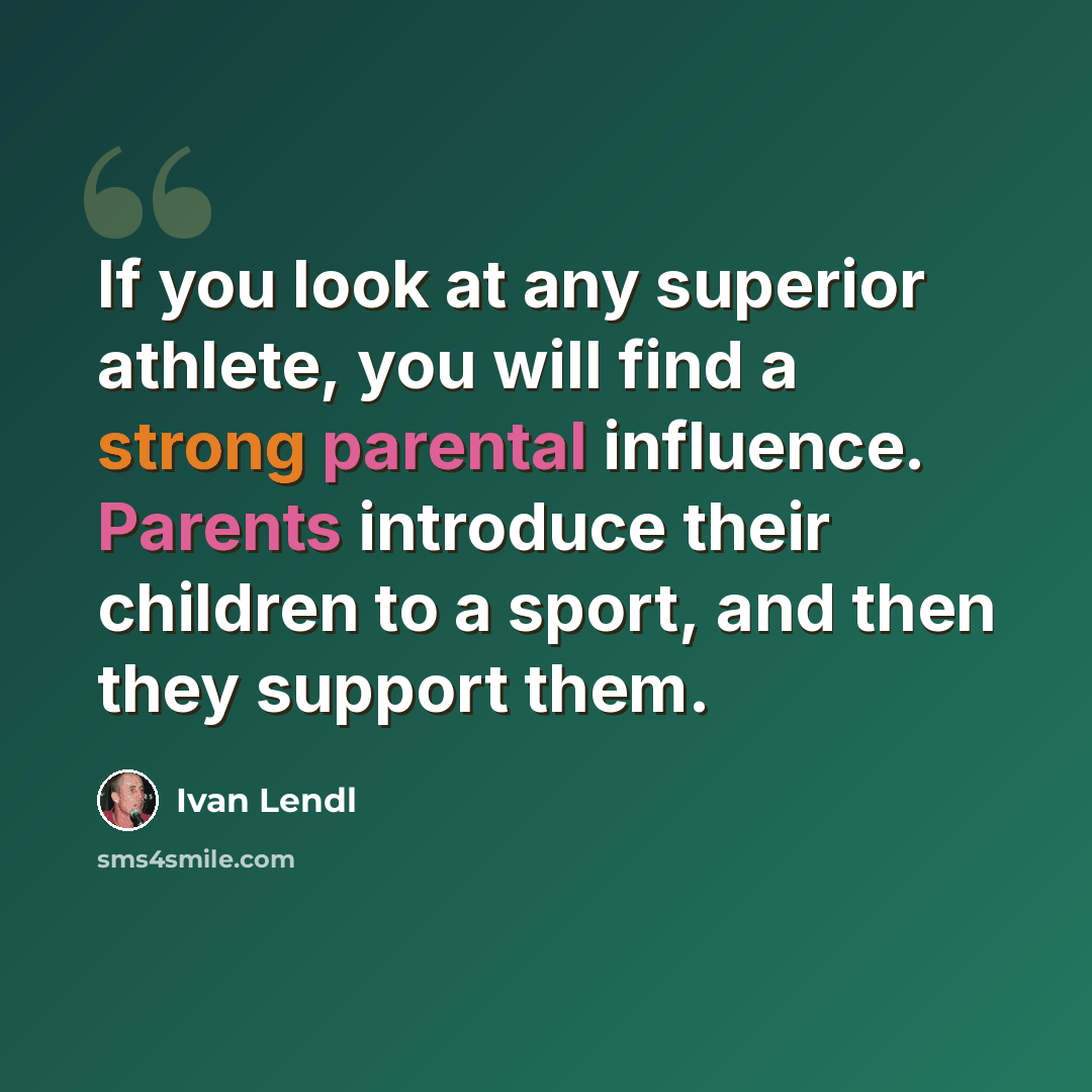 “If you look at any superior athlete, you will find a strong parental influence. Parents introduce their children to a sport, and then they support them.” quote by Ivan Lendl