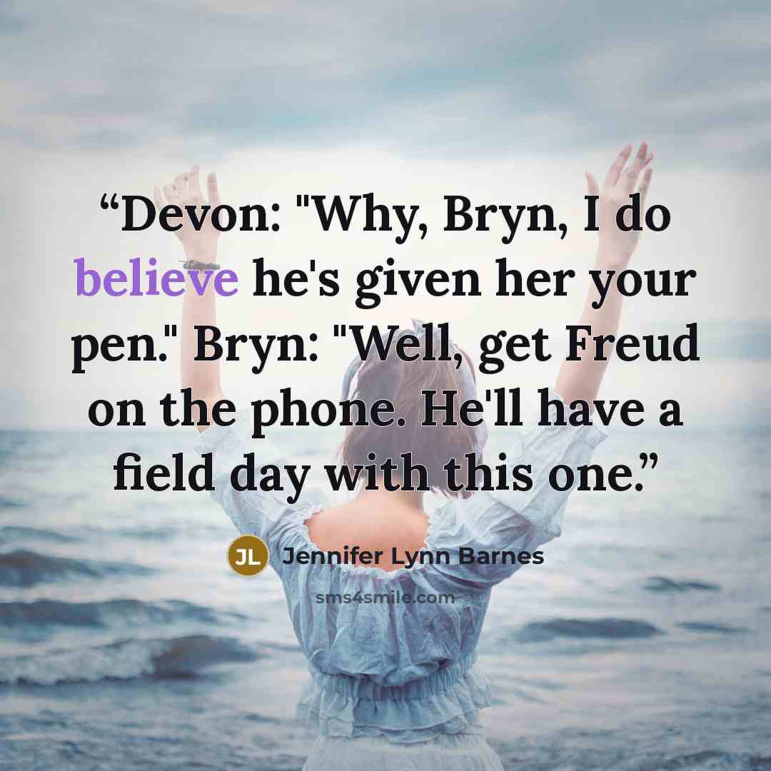 “Devon: "Why, Bryn, I do believe he's given her your pen." Bryn: "Well, get Freud on the phone. He'll have a field day with this one.” quote by Jennifer Lynn Barnes
