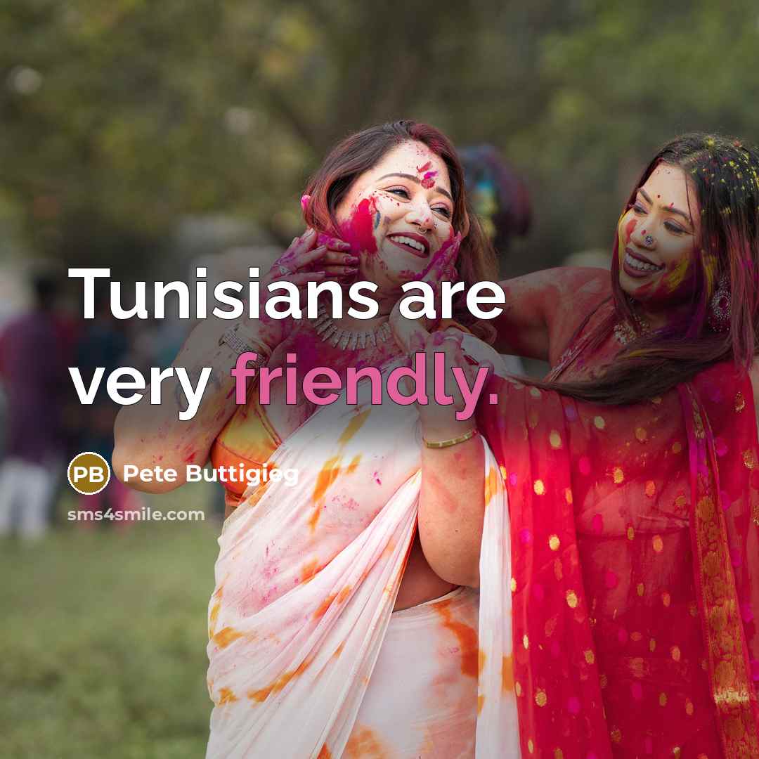 “Tunisians are very friendly.” quote by Pete Buttigieg