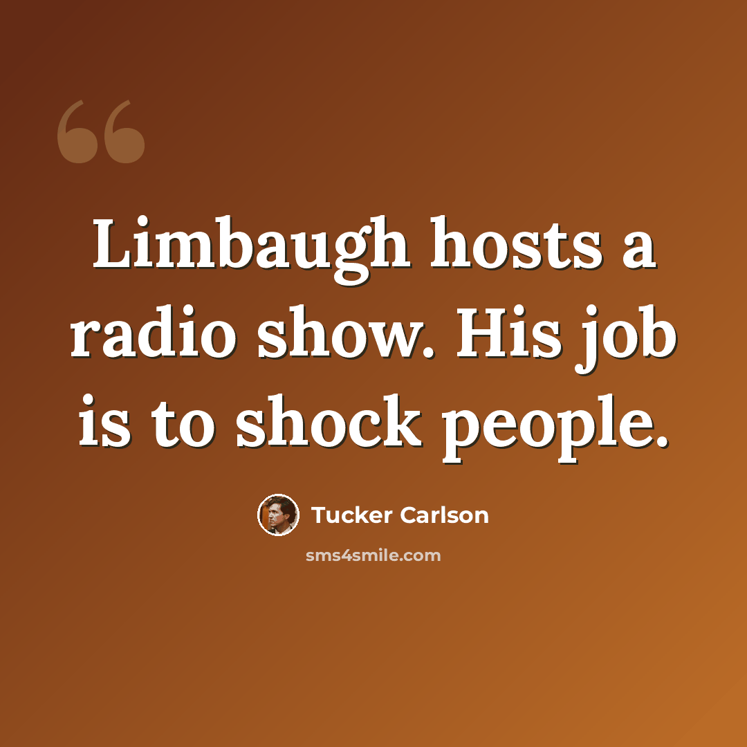 “Limbaugh hosts a radio show. His job is to shock people.” quote by Tucker Carlson