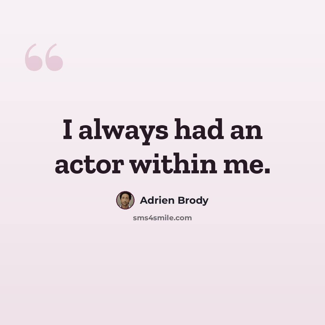 “I always had an actor within me.” quote by Adrien Brody