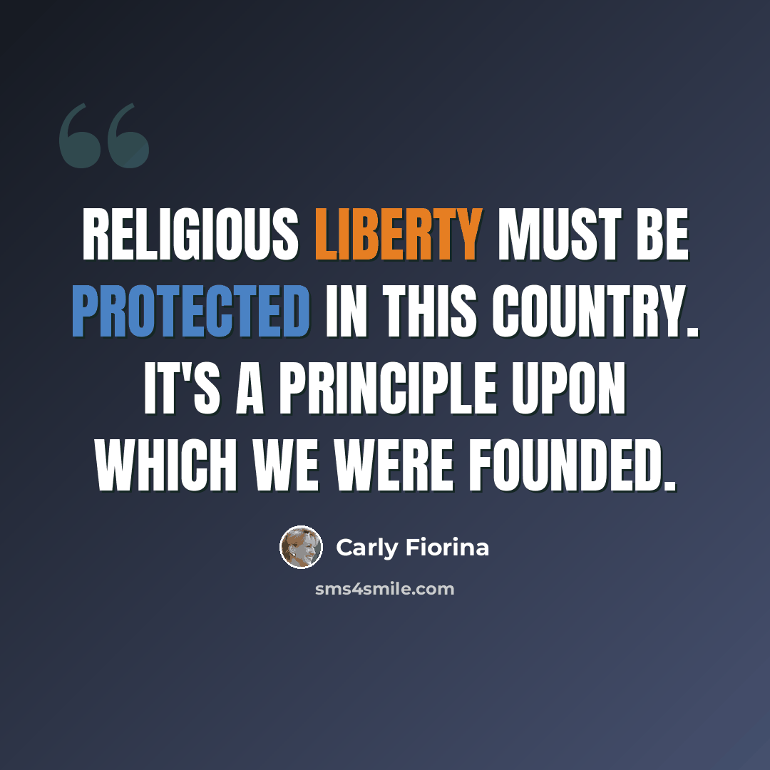 “Religious liberty must be protected in this country. It's a principle upon which we were founded.” quote by Carly Fiorina