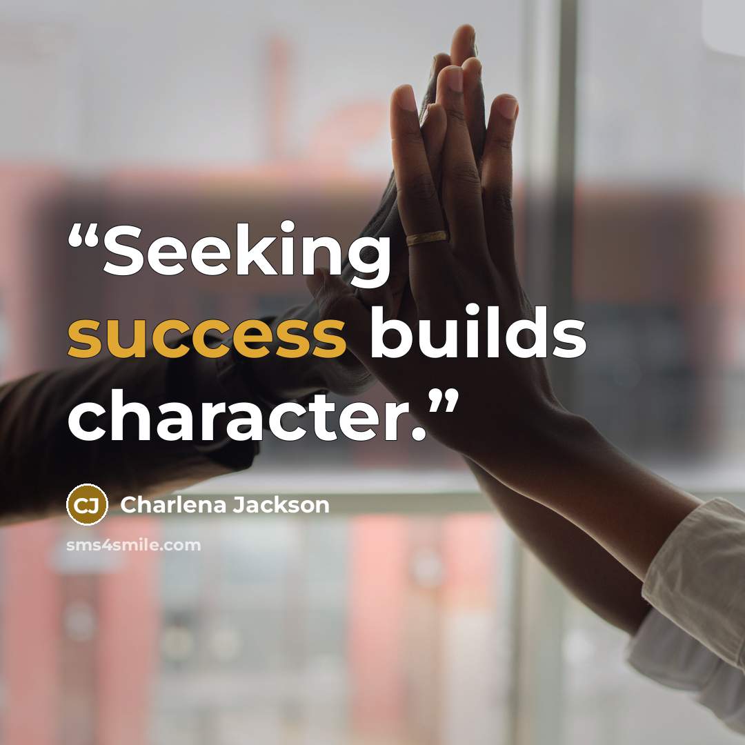 “Seeking success builds character.” quote by Charlena Jackson