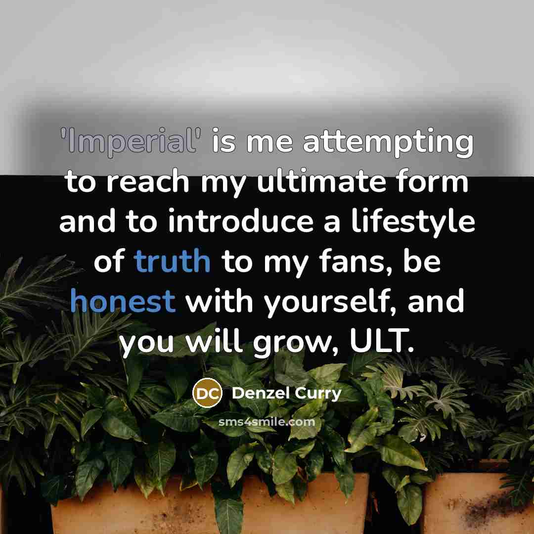 “'Imperial' is me attempting to reach my ultimate form and to introduce a lifestyle of truth to my fans, be honest with yourself, and you will grow, ULT.” quote by Denzel Curry