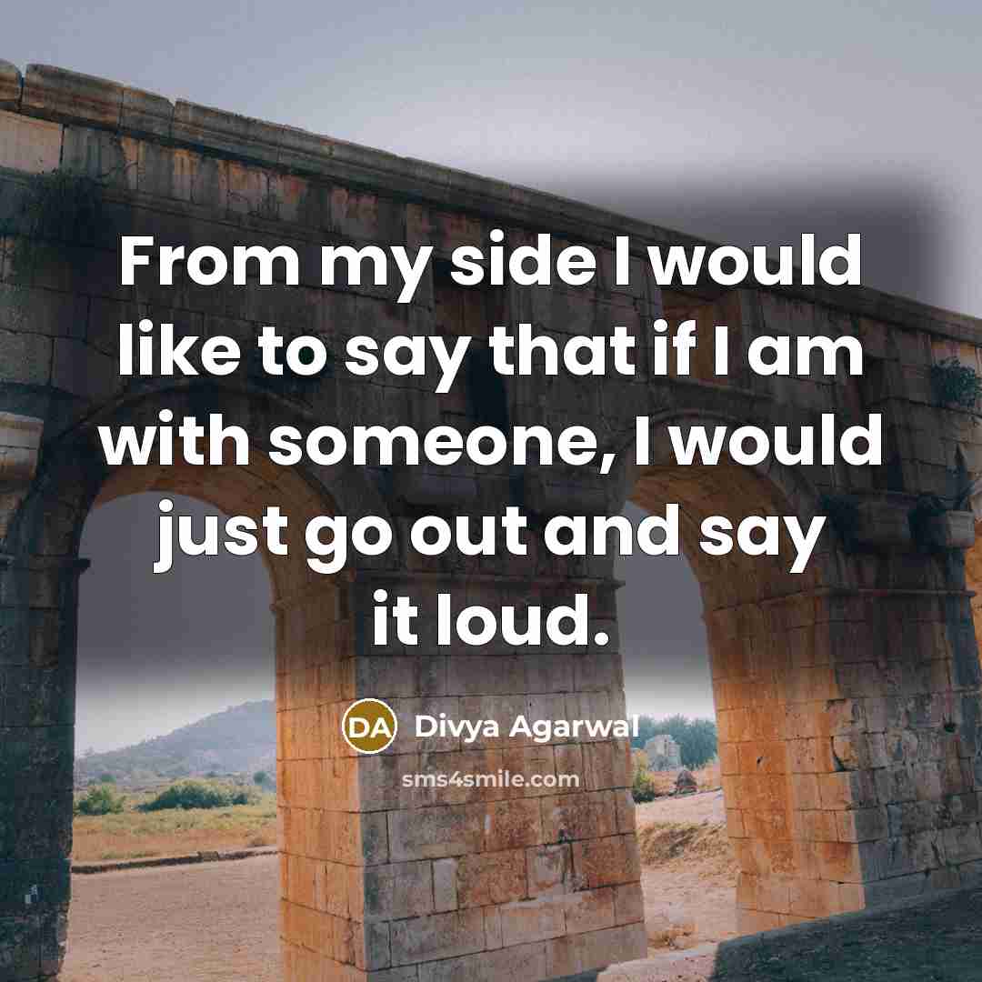 “From my side I would like to say that if I am with someone, I would just go out and say it loud.” quote by Divya Agarwal