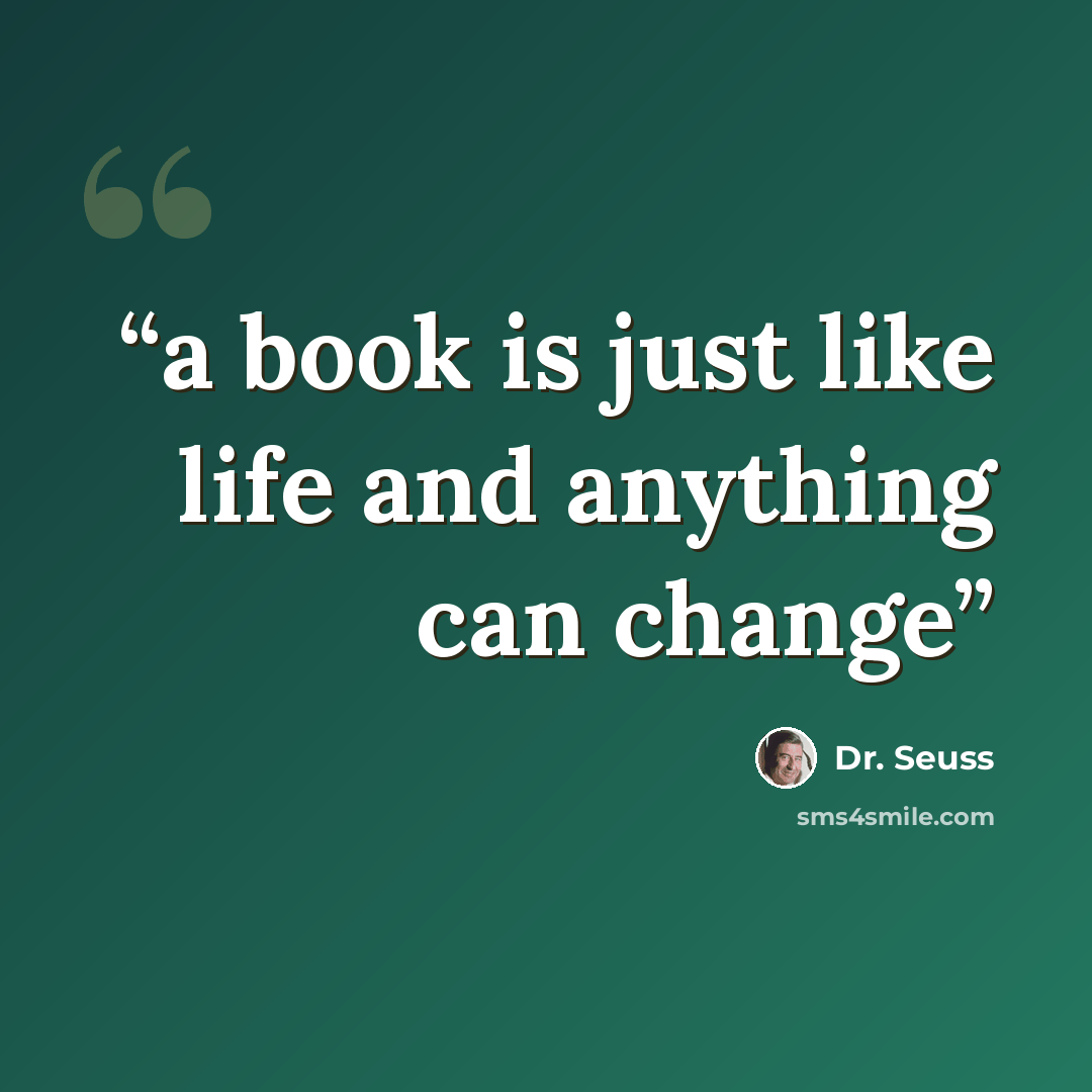 “a book is just like life and anything can change” quote by Dr. Seuss