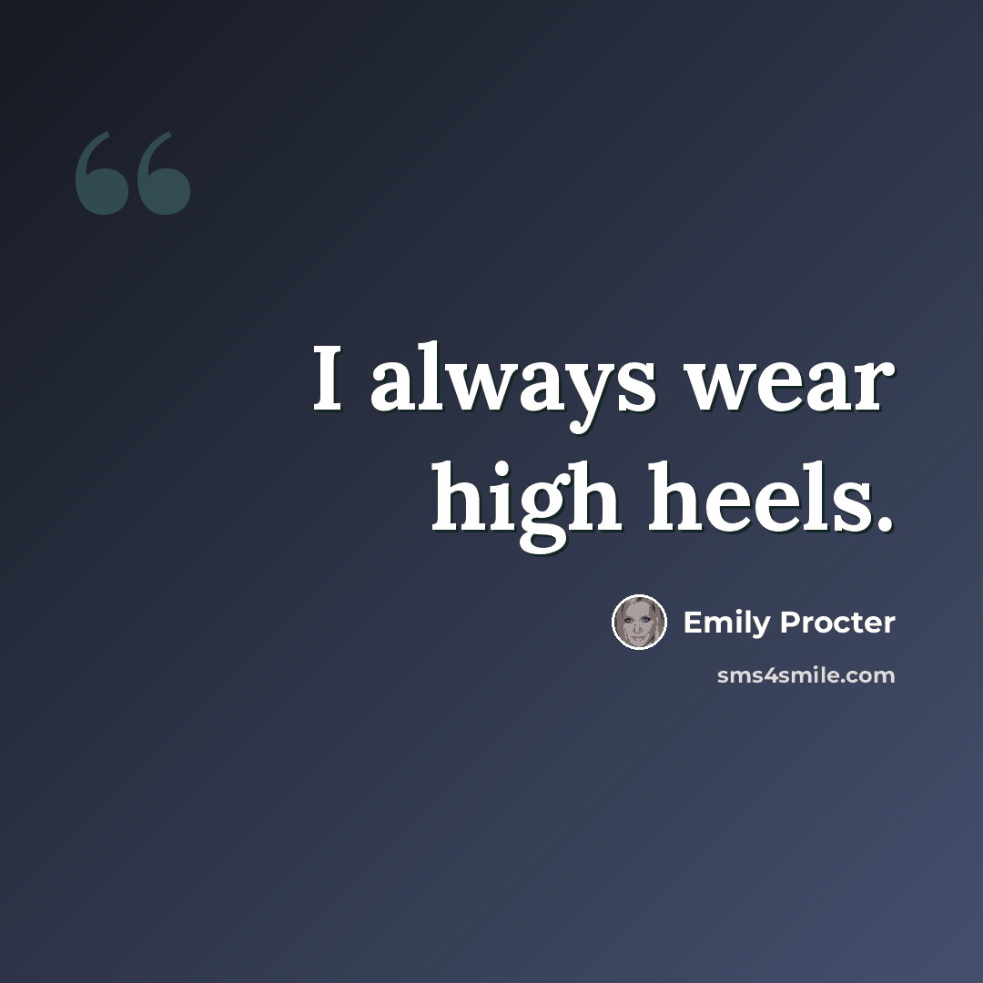 “I always wear high heels.” quote by Emily Procter
