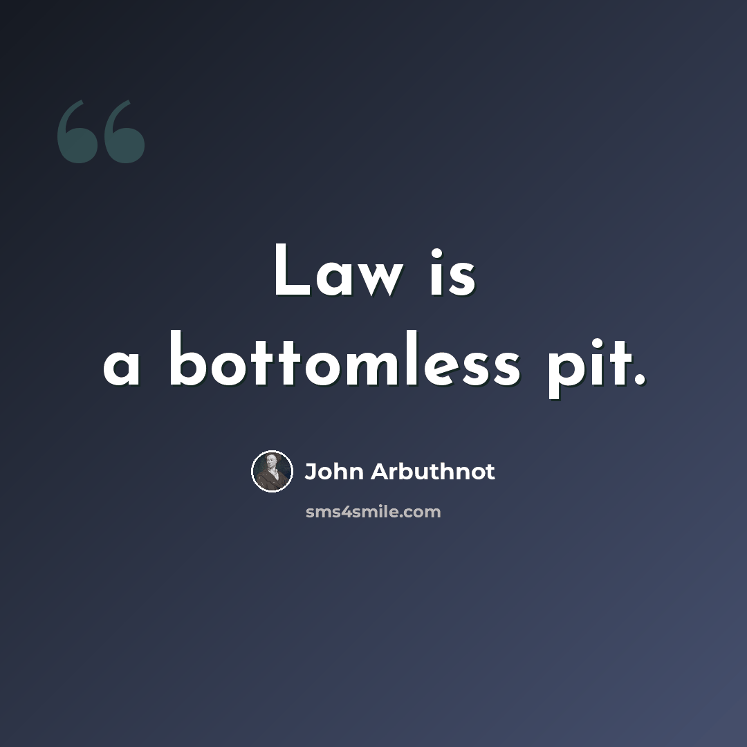 “Law is a bottomless pit.” quote by John Arbuthnot