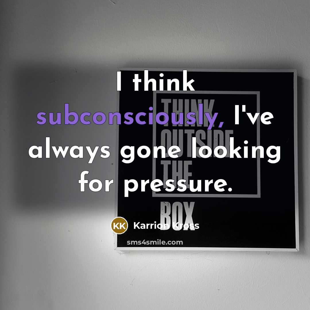 “I think subconsciously, I've always gone looking for pressure.” quote by Karrion Kross