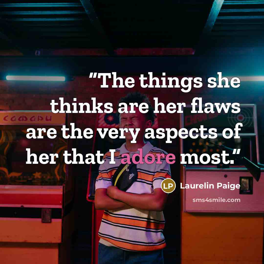 “The things she thinks are her flaws are the very aspects of her that I adore most.” quote by Laurelin Paige