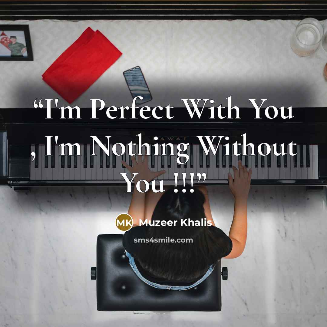 “I'm Perfect With You , I'm Nothing Without You !!!” quote by Muzeer Khalis