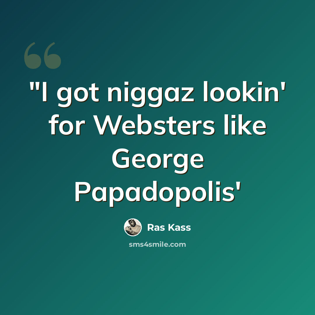 “"I got niggaz lookin' for Websters like George Papadopolis'” quote by Ras Kass