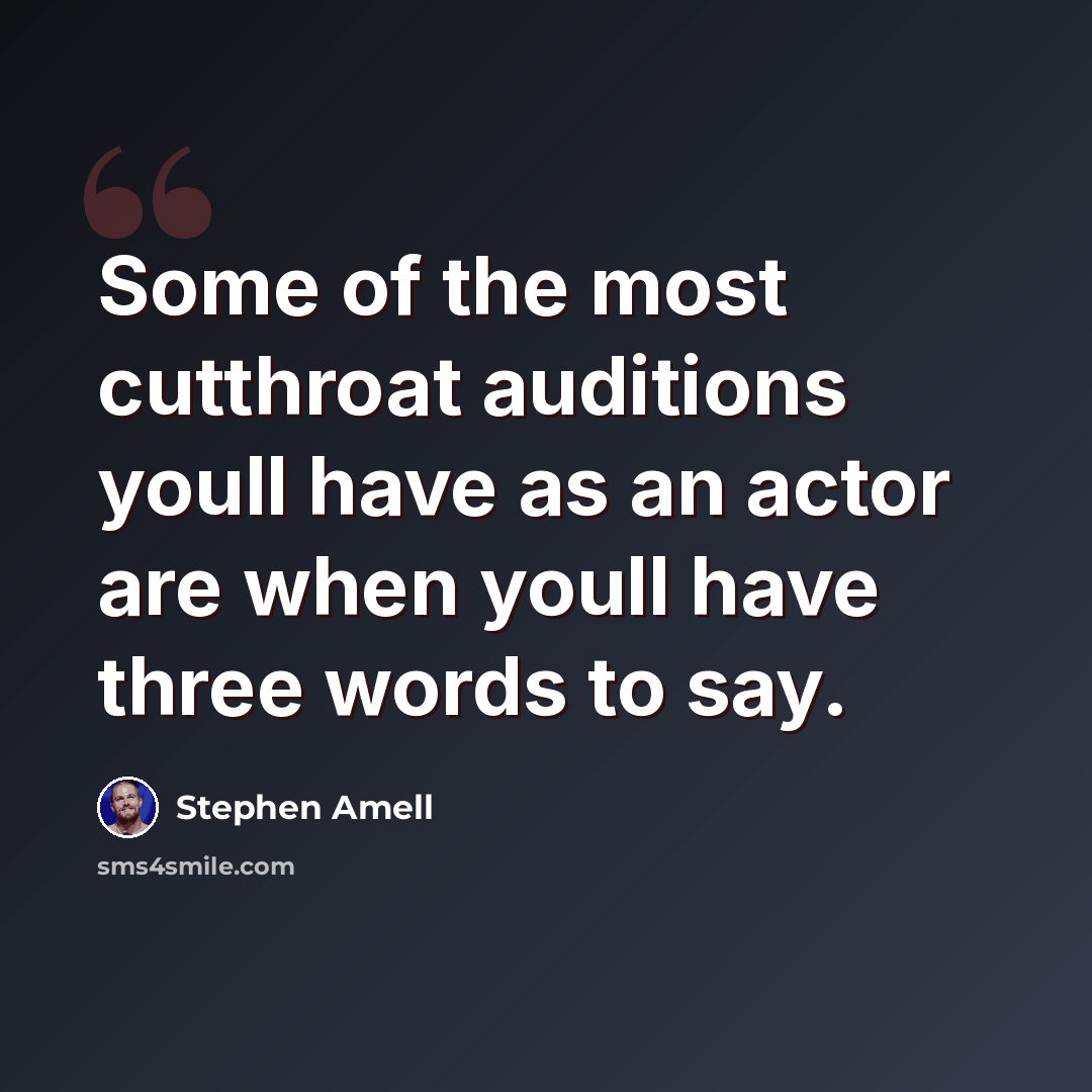 “Some of the most cutthroat auditions youll have as an actor are when youll have three words to say.” quote by Stephen Amell